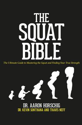 Cover Image for The Squat Bible: The Ultimate Guide to Mastering the Squat and Finding Your True Strength -- Kevin Sonthana, Paperback