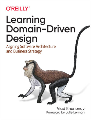 Cover Image for Learning Domain-Driven Design: Aligning Software Architecture and Business Strategy -- Vlad Khononov, Paperback