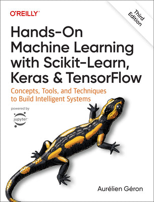Cover Image for Hands-On Machine Learning with Scikit-Learn, Keras, and Tensorflow: Concepts, Tools, and Techniques to Build Intelligent Systems -- Aurélien Géron, Paperback