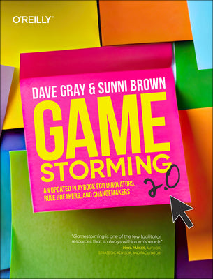 Cover Image for Gamestorming 2.0: An Updated Playbook for Innovators, Rule Breakers, and Changemakers -- Dave Gray, Paperback