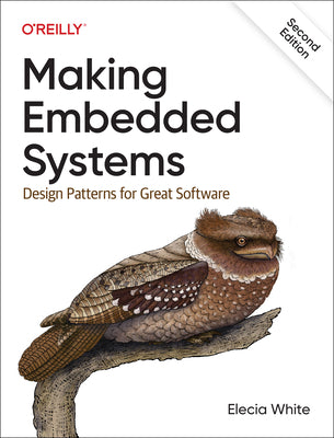 Cover Image for Making Embedded Systems: Design Patterns for Great Software -- Elecia White, Paperback