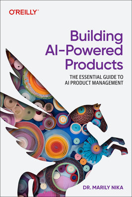Cover Image for Building AI-Powered Products: The Essential Guide to AI and Genai Product Management -- Marily Nika, Paperback