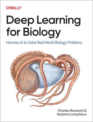 Cover Image for Deep Learning for Biology: Harness AI to Solve Real-World Biology Problems -- Charles Ravarani, Paperback