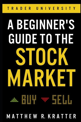 A Beginner's Guide to the Stock Market: Everything You Need to Start Making Money Today -- Matthew R. Kratter, Paperback