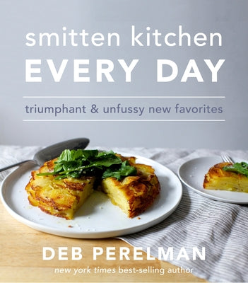 Cover Image for Smitten Kitchen Every Day: Triumphant and Unfussy New Favorites: A Cookbook -- Deb Perelman, Hardcover