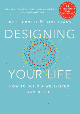 Cover Image for Designing Your Life: How to Build a Well-Lived, Joyful Life -- Bill Burnett, Hardcover