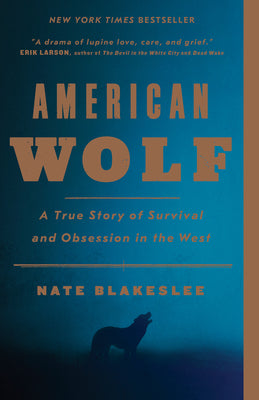 Cover Image for American Wolf: A True Story of Survival and Obsession in the West -- Nate Blakeslee, Paperback