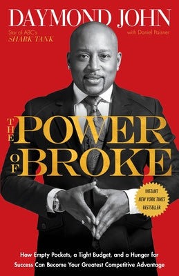Cover Image for The Power of Broke: How Empty Pockets, a Tight Budget, and a Hunger for Success Can Become Your Greatest Competitive Advantage -- Daymond John, Paperback