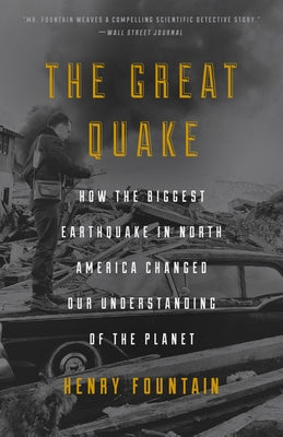 Cover Image for The Great Quake: How the Biggest Earthquake in North America Changed Our Understanding of the Planet -- Henry Fountain, Paperback