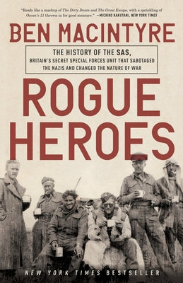 Cover Image for Rogue Heroes: The History of the Sas, Britain's Secret Special Forces Unit That Sabotaged the Nazis and Changed the Nature of War -- Ben MacIntyre, Paperback
