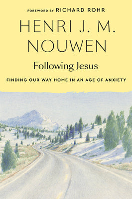 Cover Image for Following Jesus: Finding Our Way Home in an Age of Anxiety -- Henri J. M. Nouwen, Paperback