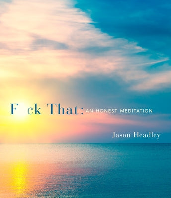 Cover Image for F*ck That: An Honest Meditation -- Jason Headley, Hardcover