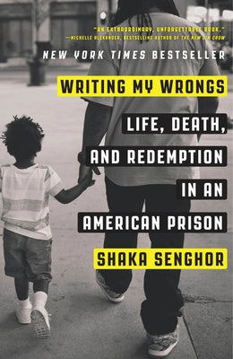 Cover Image for Writing My Wrongs: Life, Death, and Redemption in an American Prison -- Shaka Senghor, Paperback