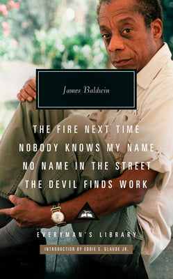 Cover Image for The Fire Next Time; Nobody Knows My Name; No Name in the Street; The Devil Findswork: Introduction by Eddie S. Glaude Jr. -- James Baldwin, Hardcover