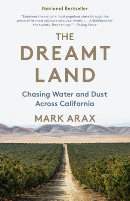 Cover Image for The Dreamt Land: Chasing Water and Dust Across California -- Mark Arax, Paperback