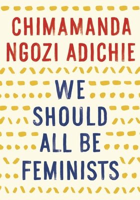 Cover Image for We Should All Be Feminists -- Chimamanda Ngozi Adichie, Paperback