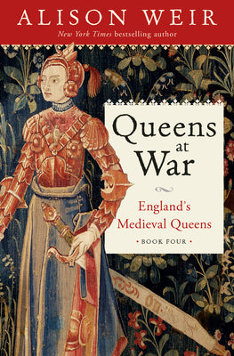 Cover Image for Queens at War: England's Medieval Queens Book Four -- Alison Weir, Hardcover