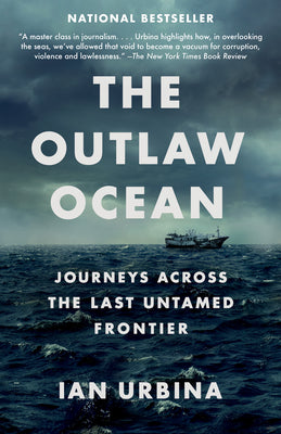 Cover Image for The Outlaw Ocean: Journeys Across the Last Untamed Frontier -- Ian Urbina, Paperback
