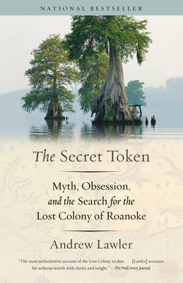 Cover Image for The Secret Token: Myth, Obsession, and the Search for the Lost Colony of Roanoke -- Andrew Lawler, Paperback