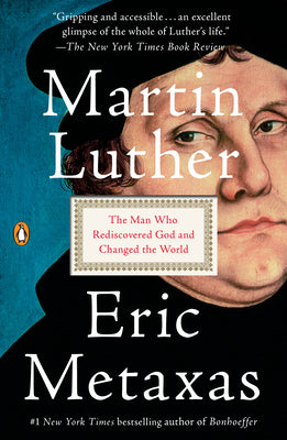Cover Image for Martin Luther: The Man Who Rediscovered God and Changed the World -- Eric Metaxas, Paperback