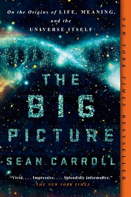 Cover Image for The Big Picture: On the Origins of Life, Meaning, and the Universe Itself -- Sean Carroll, Paperback