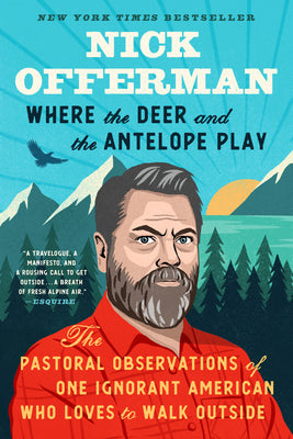 Cover Image for Where the Deer and the Antelope Play: The Pastoral Observations of One Ignorant American Who Likes to Walk Outside -- Nick Offerman, Paperback