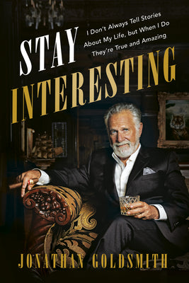 Cover Image for Stay Interesting: I Don't Always Tell Stories about My Life, But When I Do They're True and Amazing -- Jonathan Goldsmith, Paperback