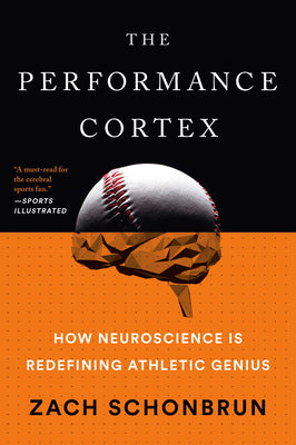 Cover Image for The Performance Cortex: How Neuroscience Is Redefining Athletic Genius -- Zach Schonbrun, Paperback