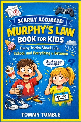 Cover Image for Scarily Accurate Murphy's Law Book For Kids: Funny Truths About Life, School, and Everything in Between -- Tommy Tumble, Paperback