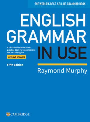 Cover Image for English Grammar in Use Book Without Answers: A Self-Study Reference and Practice Book for Intermediate Learners of English -- Raymond Murphy, Paperback