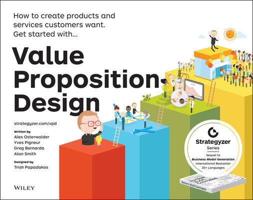 Cover Image for Value Proposition Design: How to Create Products and Services Customers Want -- Alexander Osterwalder, Paperback