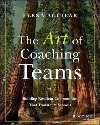 Cover Image for The Art of Coaching Teams: Building Resilient Communities That Transform Schools -- Elena Aguilar, Paperback