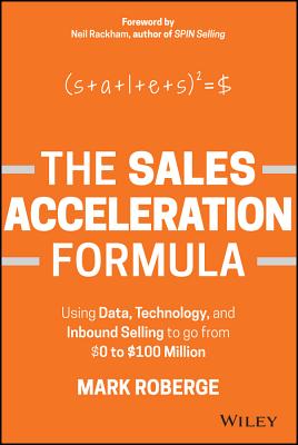 Cover Image for The Sales Acceleration Formula: Using Data, Technology, and Inbound Selling to Go from $0 to $100 Million -- Mark Roberge, Hardcover