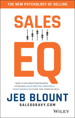 Cover Image for Sales EQ: How Ultra High Performers Leverage Sales-Specific Emotional Intelligence to Close the Complex Deal -- Jeb Blount, Hardcover