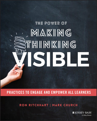 Cover Image for The Power of Making Thinking Visible: Practices to Engage and Empower All Learners -- Ron Ritchhart, Paperback