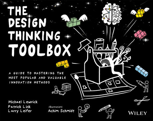 Cover Image for The Design Thinking Toolbox: A Guide to Mastering the Most Popular and Valuable Innovation Methods -- Michael Lewrick, Paperback