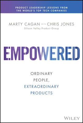 Cover Image for Empowered: Ordinary People, Extraordinary Products -- Marty Cagan, Hardcover