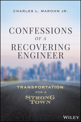 Cover Image for Confessions of a Recovering Engineer: Transportation for a Strong Town -- Charles L. Marohn, Hardcover