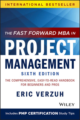 Cover Image for The Fast Forward MBA in Project Management: The Comprehensive, Easy-To-Read Handbook for Beginners and Pros -- Eric Verzuh, Paperback