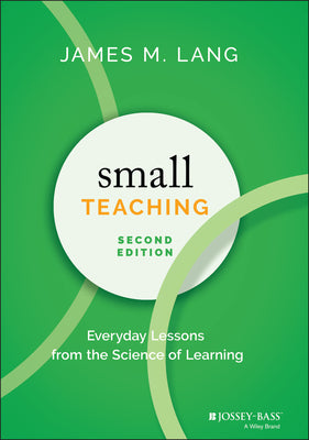 Cover Image for Small Teaching: Everyday Lessons from the Science of Learning -- James M. Lang, Hardcover