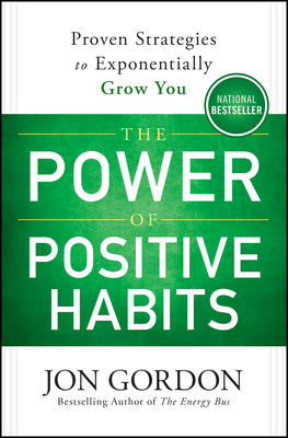 Cover Image for The Power of Positive Habits: Proven Strategies to Exponentially Grow You -- Jon Gordon, Hardcover
