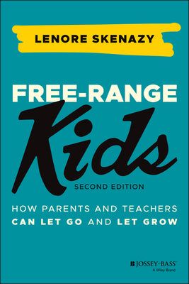 Cover Image for Free-Range Kids: How Parents and Teachers Can Let Go and Let Grow -- Lenore Skenazy, Paperback