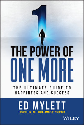 Cover Image for The Power of One More: The Ultimate Guide to Happiness and Success -- Ed Mylett, Hardcover