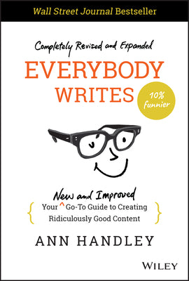 Cover Image for Everybody Writes: Your New and Improved Go-To Guide to Creating Ridiculously Good Content -- Ann Handley, Hardcover
