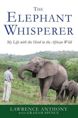 Cover Image for The Elephant Whisperer: My Life with the Herd in the African Wild -- Lawrence Anthony, Paperback