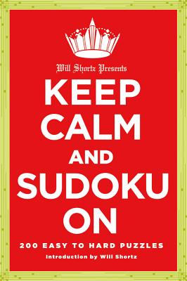 Cover Image for Will Shortz Presents Keep Calm and Sudoku on: 200 Easy to Hard Puzzles -- New York Times, Paperback