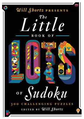 Cover Image for Will Shortz Presents the Little Book of Lots of Sudoku: 200 Easy to Hard Puzzles -- Will Shortz, Paperback