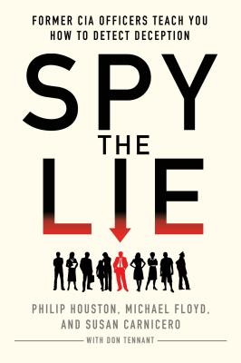 Cover Image for Spy the Lie: Former CIA Officers Teach You How to Detect Deception -- Philip Houston, Paperback