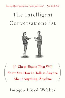 Cover Image for The Intelligent Conversationalist: 31 Cheat Sheets That Will Show You How to Talk to Anyone about Anything, Anytime -- Imogen Lloyd Webber, Paperback