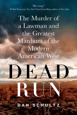 Cover Image for Dead Run: The Murder of a Lawman and the Greatest Manhunt of the Modern American West -- Dan Schultz, Paperback